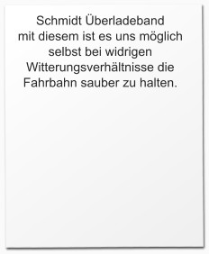 Schmidt berladeband  mit diesem ist es uns mglich selbst bei widrigen Witterungsverhltnisse die Fahrbahn sauber zu halten.
